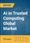 AI in Trusted Computing Global Market Report 2026 - Product Thumbnail Image