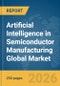 Artificial Intelligence in Semiconductor Manufacturing Global Market Report 2026 - Product Thumbnail Image
