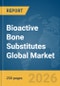 Bioactive Bone Substitutes Global Market Report 2026 - Product Thumbnail Image
