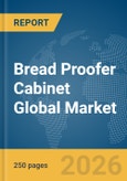 Bread Proofer Cabinet Global Market Report 2026- Product Image
