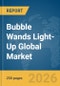 Bubble Wands Light-Up Global Market Report 2026 - Product Thumbnail Image