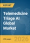 Telemedicine Triage AI Global Market Report 2026 - Product Thumbnail Image