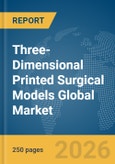 Three-Dimensional (3D) Printed Surgical Models Global Market Report 2026- Product Image