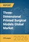 Three-Dimensional (3D) Printed Surgical Models Global Market Report 2026 - Product Thumbnail Image