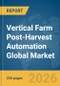 Vertical Farm Post-Harvest Automation Global Market Report 2026 - Product Thumbnail Image