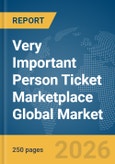 Very Important Person (VIP) Ticket Marketplace Global Market Report 2026- Product Image