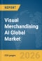 Visual Merchandising AI Global Market Report 2026 - Product Image