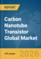 Carbon Nanotube Transistor Global Market Report 2026 - Product Thumbnail Image