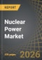 Nuclear Power Market, Till 2035: Distribution by Type of Reactor, Plant Lifecycle Stage, Type of Plant, Area of Application, End User, Geographical Regions, and Leading Players: Industry Trends and Global Forecasts - Product Image