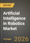 Artificial Intelligence in Robotics Market Outlook 2026-2034: Market Share and Growth Analysis by Component, Robot Type, Application, End-User - Product Thumbnail Image