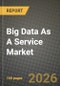 Big Data As A Service Market Outlook 2026-2034: Market Share and Growth Analysis by Service Model (Hadoop-as-a-Service (HaaS), Analytics-as-a-Service (AaaS), Data Platform-as-a-Service (DPaaS)), Deployment, End-User Industry - Product Thumbnail Image