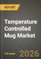 Temperature Controlled Mug Market Outlook 2026-2034: Market Share and Growth Analysis - Product Thumbnail Image