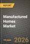Manufactured Homes Market Outlook 2026-2034: Market Share and Growth Analysis by Structure Type (Single-Section Homes, Multi-Section Homes, Other Types), Application, Material - Product Thumbnail Image
