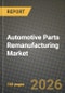 Automotive Parts Remanufacturing Market Outlook 2026-2034: Market Share and Growth Analysis - Product Image