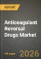 Anticoagulant Reversal Drugs Market Outlook 2026-2034: Market Share and Growth Analysis by Drug Class, Indication, Route of Administration, End User - Product Thumbnail Image