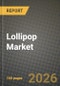 Lollipop Market Outlook 2026-2034: Market Share and Growth Analysis by Product Type (Hard Lollipops, Soft/Chewy Lollipops), Category, Flavor Profile, Distribution Channel - Product Thumbnail Image