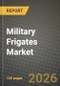 Military Frigates Market Outlook 2026-2034: Market Share and Growth Analysis by Application (Patrol, Escort, Other Applications) - Product Thumbnail Image