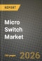 Micro Switch Market Outlook 2026-2034: Market Share and Growth Analysis by Switch Type, Actuator Type, Current Rating, End-User Industry - Product Thumbnail Image