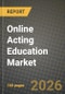 Online Acting Education Market Outlook 2026-2034: Market Share and Growth Analysis by Class Type (Live, Pre-Recorded), Time Commitment, Skill Level, Delivery Platform - Product Thumbnail Image
