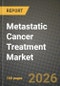 Metastatic Cancer Treatment Market Outlook 2026-2034: Market Share and Growth Analysis by Treatment Type (Chemotherapy, Immunotherapy, Targeted Therapy, Hormone Therapy, Cell & Gene Therapy, Radiation Therapy), Cancer Type, End User - Product Thumbnail Image