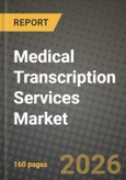 Medical Transcription Services Market Outlook 2026-2034: Market Share and Growth Analysis by Service Type (History & Physical Report, Discharge Summary, Operative Note / Report, Consultation Report, Radiology Report, Others), Technology, Mode, End-User- Product Image