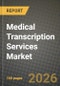 Medical Transcription Services Market Outlook 2026-2034: Market Share and Growth Analysis by Service Type (History & Physical Report, Discharge Summary, Operative Note / Report, Consultation Report, Radiology Report, Others), Technology, Mode, End-User - Product Thumbnail Image