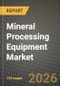 Mineral Processing Equipment Market Outlook 2026-2034: Market Share and Growth Analysis by Mineral Mining Sector (Bauxite, Copper, Iron, Lithium, Nickel, Rare-earth Elements, Gold and Precious Metals, Others), Equipment, Processing Stage, End-User Industry - Product Thumbnail Image