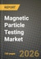 Magnetic Particle Testing (MT) Market Outlook 2026-2034: Market Share and Growth Analysis by Magnetization Current Type (Alternating Current (AC), Direct Current (DC), Half-wave Direct Current (HWDC)), Portability, End-User Industry - Product Image