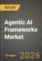 Agentic AI Frameworks Market Outlook 2026-2034: Market Share and Growth Analysis by Framework Type (Open-Source Frameworks, Proprietary Frameworks), Deployment Mode, Organisation Size, End-use Industry - Product Image
