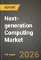 Next-generation Computing Market Outlook 2026-2034: Market Share and Growth Analysis by Component, Computing Paradigm, Deployment Mode, End-User Industry - Product Thumbnail Image