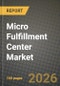 Micro Fulfillment Center Market Outlook 2026-2034: Market Share and Growth Analysis by Component (Hardware, Software, Services), Fulfilment Model, Picking Technology, End-User - Product Thumbnail Image