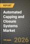 Automated Capping and Closure Systems Market Outlook 2026-2034: Market Share and Growth Analysis by Machine Type (Inline Cappers, Rotary Cappers, Chuck Cappers, Snap-On/Press-On Cappers, Spindle Cappers, Other Machine Types), Closure Type, Automation Level, End-User Industry - Product Thumbnail Image