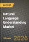 Natural Language Understanding Market Outlook 2026-2034: Market Share and Growth Analysis by Component (Solutions, Software Tools, Platforms, Services, Professional Services, Managed Services), Deployment Mode, Organization Size, Industry Vertical - Product Thumbnail Image