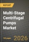 Multi-Stage Centrifugal Pumps Market Outlook 2026-2034: Market Share and Growth Analysis by Type (Horizontal Pumps, Vertical Pumps), Stage, Material, End-User Industry - Product Thumbnail Image