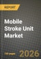 Mobile Stroke Unit Market Outlook 2026-2034: Market Share and Growth Analysis by Component (Vehicle/Chassis, On-board Imaging System, Telemedicine & Connectivity, Point-of-Care Laboratory, Pharmaceuticals & Consumables), Ownership Model - Product Image