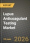 Lupus Anticoagulant Testing Market Outlook 2026-2034: Market Share and Growth Analysis by Test Type (Prothrombin Time (PT), Activated Partial Thrombopl Time, Dilute Russells Viper Venom Time, Coagulation Factor VIII Assay), End Users - Product Thumbnail Image