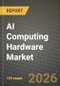 AI Computing Hardware Market Outlook 2026-2034: Market Share and Growth Analysis by Compute Silicon Type (GPU Accelerators, AI ASICs, FPGAs, CPUs, NPUs (Edge), Other Compute Silicon Types), System Form Factor, Deployment Location, Workload Type - Product Thumbnail Image