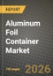 Aluminum Foil Container Market Outlook 2026-2034: Market Share and Growth Analysis by Product Type (Compartmental, Non-Compartmental), Aluminum Foil Type, End-Use - Product Image