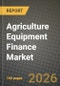 Agriculture Equipment Finance Market Outlook 2026-2034: Market Share and Growth Analysis by Type of Finance (Lease, Loan, Line of Credit), Product - Product Image