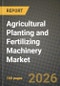 Agricultural Planting and Fertilizing Machinery Market Outlook 2026-2034: Market Share and Growth Analysis by Type (Planting Machinery, Seed Drills, Planters and Transplanters, Fertilizing Machinery, Seed-cum-Fertilizer Drills, Fertilizer Spreaders) - Product Thumbnail Image