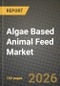 Algae Based Animal Feed Market Outlook 2026-2034: Market Share and Growth Analysis by Livestock Type (Aquaculture, Poultry, Swine, Ruminant, Pets), Algae Species, Form - Product Thumbnail Image