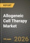 Allogeneic Cell Therapy Market Outlook 2026-2034: Market Share and Growth Analysis by Therapy Type, Therapeutic Area, End User - Product Thumbnail Image