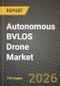 Autonomous BVLOS Drone Market Outlook 2026-2034: Market Share and Growth Analysis by Platform Type (Multirotor, Fixed-wing, Hybrid), Range, Size, End-use Industry - Product Thumbnail Image