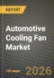 Automotive Cooling Fan Market Outlook 2026-2034: Market Share and Growth Analysis by Fan Type (Radiator Fans, Condenser Fans, Heat Ventilation Fans, Others), Vehicle Type, Propulsion Type, Distribution Channel - Product Thumbnail Image