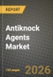 Antiknock Agents Market Outlook 2026-2034: Market Share and Growth Analysis by Product Type, Form, Distribution Channel, Application - Product Image