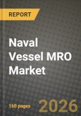 Naval Vessel MRO Market Outlook 2026-2034: Market Share and Growth Analysis by Vessel Type, MRO Type, Maintenance Level, Propulsion Type- Product Image