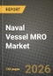 Naval Vessel MRO Market Outlook 2026-2034: Market Share and Growth Analysis by Vessel Type, MRO Type, Maintenance Level, Propulsion Type - Product Thumbnail Image