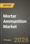 Mortar Ammunition Market Outlook 2026-2034: Market Share and Growth Analysis - Product Thumbnail Image