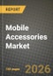 Mobile Accessories Market Outlook 2026-2034: Market Share and Growth Analysis by Product Type, Distribution Channel, Price Range, Compatibility - Product Thumbnail Image