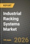 Industrial Racking Systems Market Outlook 2026-2034: Market Share and Growth Analysis by System Type (Cantilever, Racking System, Drive-in/Drive-thru Pallet Racking System, Selective Pallet Racking System, Push Back Pallet Racking System, Others), Industry Vertical - Product Thumbnail Image